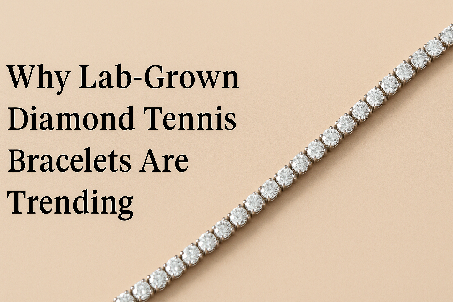 Why Lab-Grown Diamond Tennis Bracelets Are Trending