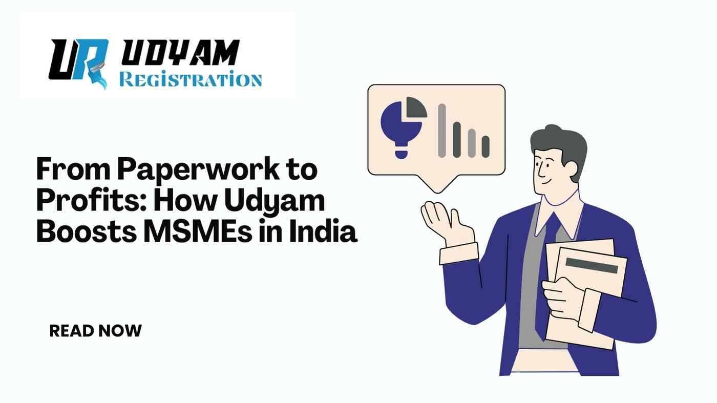 From Paperwork to Profits How Udyam Boosts MSMEs in India