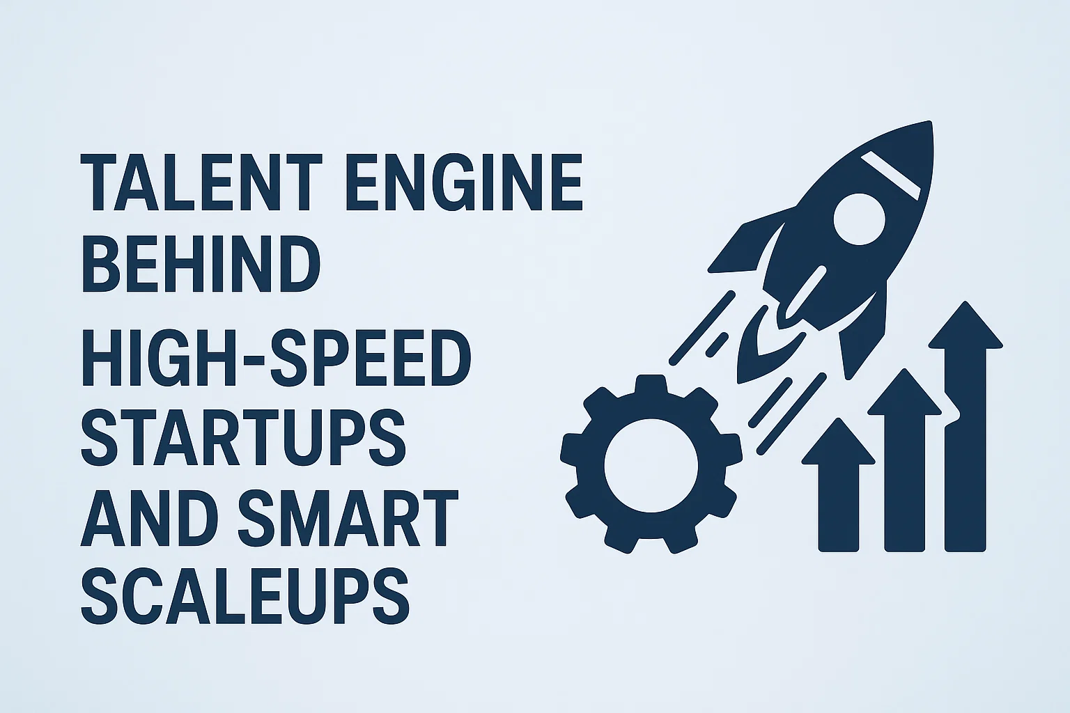 Talent Engine Behind High-Speed Startups and Smart Scaleups