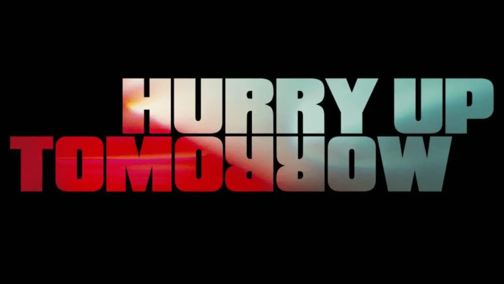 hurry up tomorrow